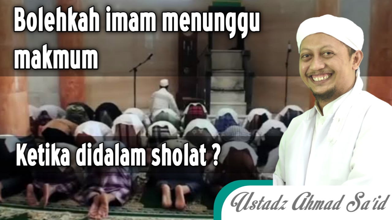 Bolehkan Imam Menunggu Makmum Ketika Di Dalam Solat
